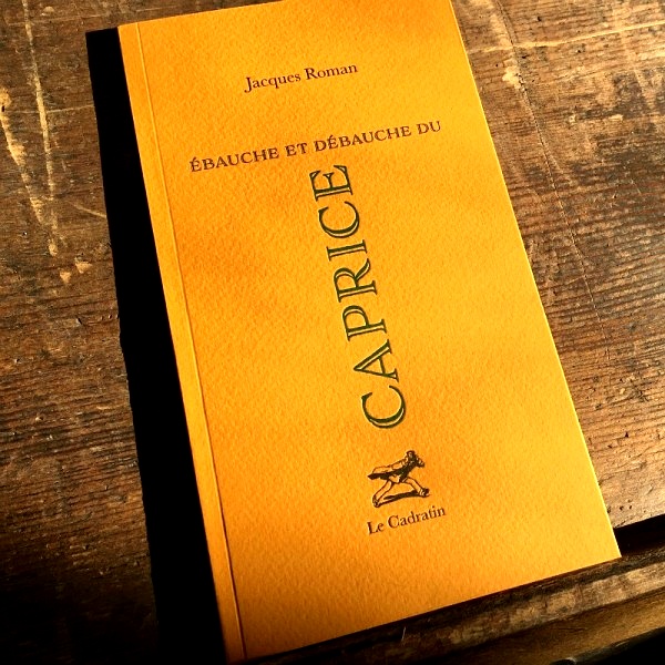 Ébauche et débauche du caprice - Jacques Roman